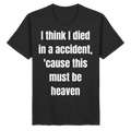 I think I died in a accident - Shirt