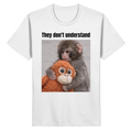 They don't understand - Shirt